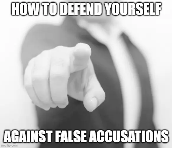 How To Defend Yourself Against False Accusations